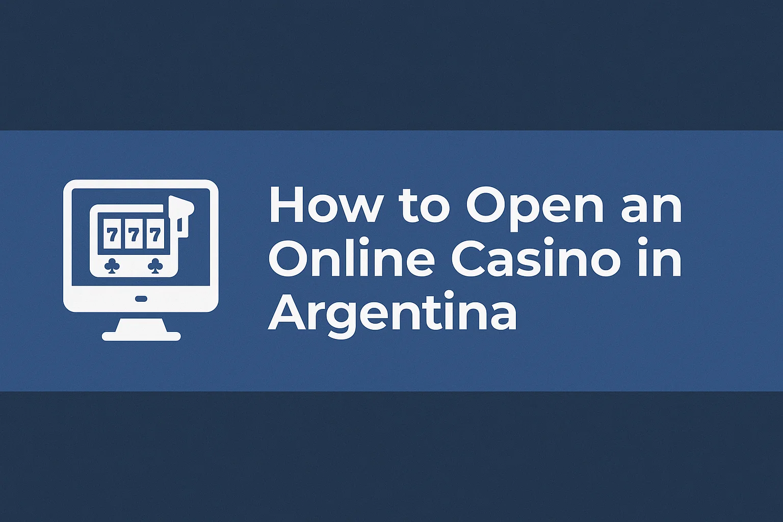 How to Open an Online Casino in Argentina