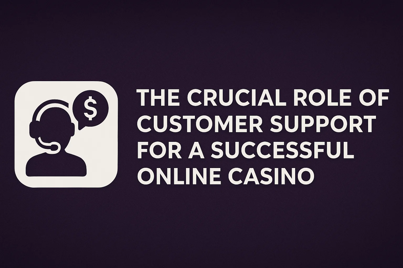 The Crucial Role of Customer Support for a Successful Online Casino