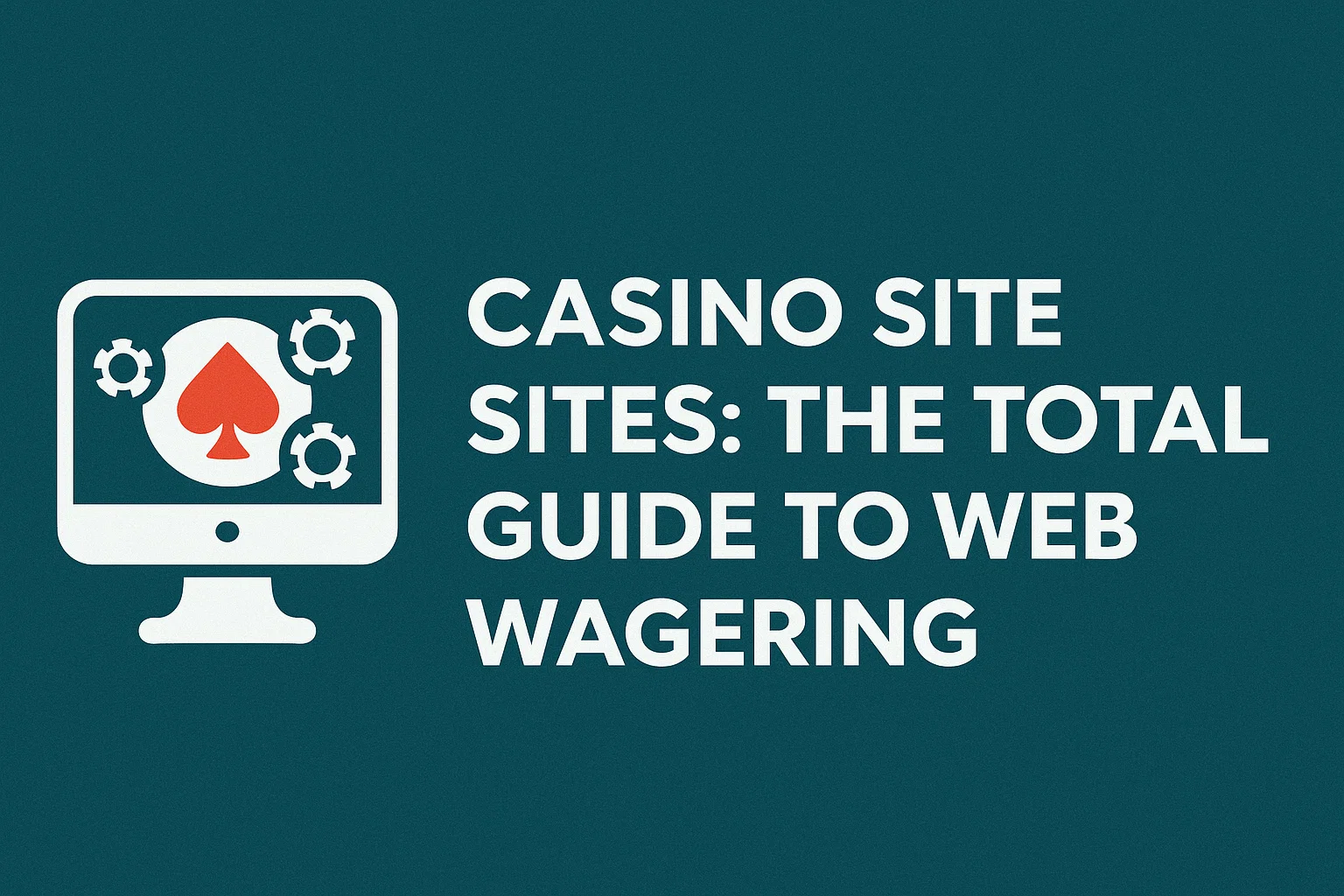 Casino Site Sites: The Total Guide to Web Wagering